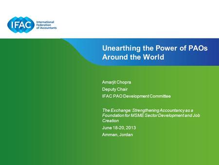 Page 1 | Confidential and Proprietary Information Unearthing the Power of PAOs Around the World Amarjit Chopra Deputy Chair IFAC PAO Development Committee.