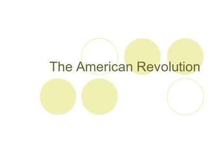 The American Revolution. DO NOW List 4 events leading up to the American Revolution Look back at your notes!