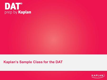 Kaplan’s Sample Class for the DAT. Agenda DAT Overview Redox Reactions –The Survey of Natural Sciences –Oxidation-Reduction Reactions –Practice Questions.