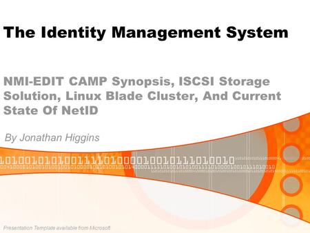 NMI-EDIT CAMP Synopsis, ISCSI Storage Solution, Linux Blade Cluster, And Current State Of NetID By Jonathan Higgins Presentation Template available from.