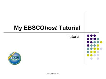 Support.ebsco.com My EBSCOhost Tutorial Tutorial.