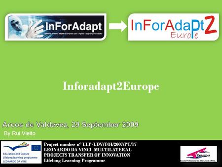 Project number n° LLP-LDV/TOI/2007/PT/17 LEONARDO DA VINCI MULTILATERAL PROJECTS TRANSFER OF INNOVATION Lifelong Learning Programme By Rui Vieito.