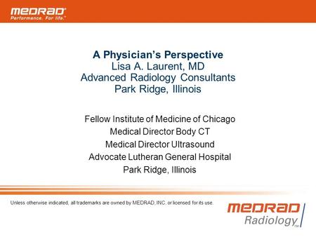   A Physician’s Perspective Lisa A. Laurent, MD Advanced Radiology Consultants Park Ridge, Illinois Fellow Institute of Medicine of Chicago Medical Director.