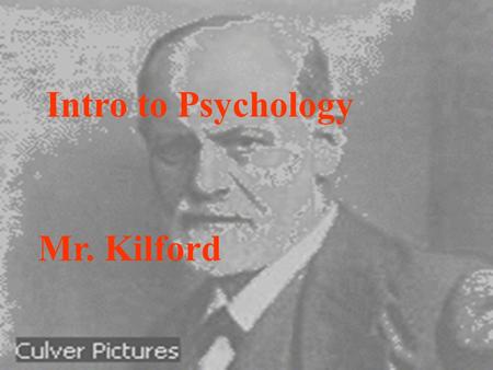 Intro to Psychology Mr. Kilford. The field of psychology is named in honor of the mythological Psyche, which means spirit or soul in both Greek, and Latin.