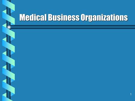 1 Medical Business Organizations. 2 Corporate Practice of Medicine b Physicians Working for Non-physicians b Real Concern Is Billing By A Non-physician.