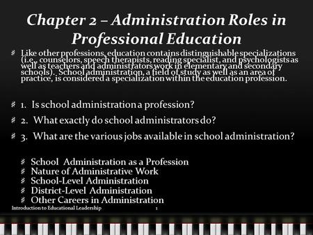 Chapter 2 – Administration Roles in Professional Education Like other professions, education contains distinguishable specializations (i.e., counselors,