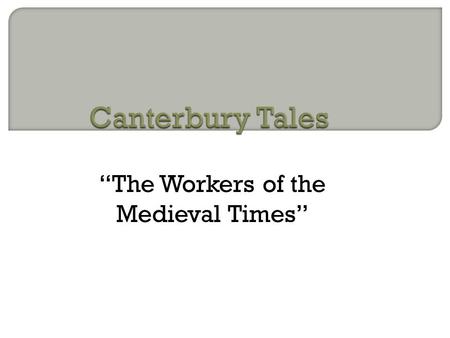 “The Workers of the Medieval Times”