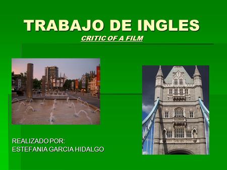 TRABAJO DE INGLES CRITIC OF A FILM REALIZADO POR: ESTEFANIA GARCIA HIDALGO.