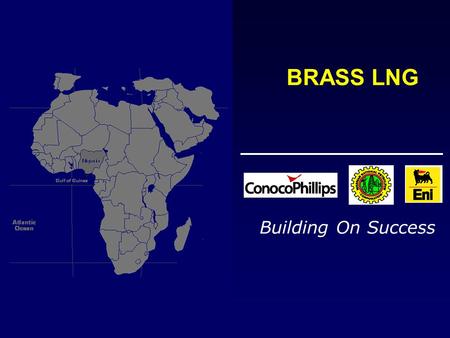 Building On Success BRASS LNG. Brass Nigeria Brass LNG.