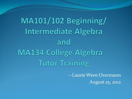 --Laurie Wern Overmann August 25, 2012. “Students learn math by doing math not by watching someone else do math” Students listen to the instructor while.