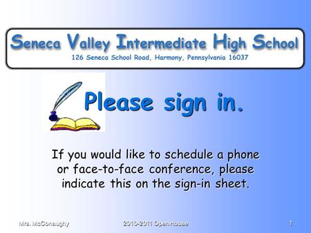 Mrs. McConaughy2010-2011 Open House1 Please sign in. Please sign in. If you would like to schedule a phone or face-to-face conference, please indicate.