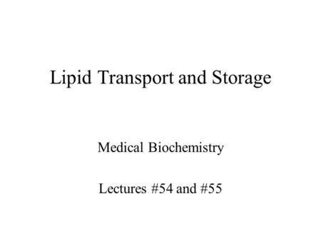 Lipid Transport and Storage Medical Biochemistry Lectures #54 and #55.