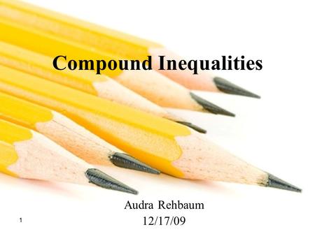 1 Compound Inequalities Audra Rehbaum 12/17/09. 2 Appeared in LE on page 2 Background Saint Benedict SchoolPlacement School: Saint Benedict School Amherst.