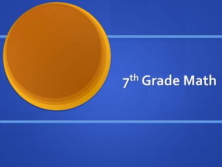 7 th Grade Math. Course Objectives focuses on four critical areas: focuses on four critical areas: developing an understanding of and applying proportional.