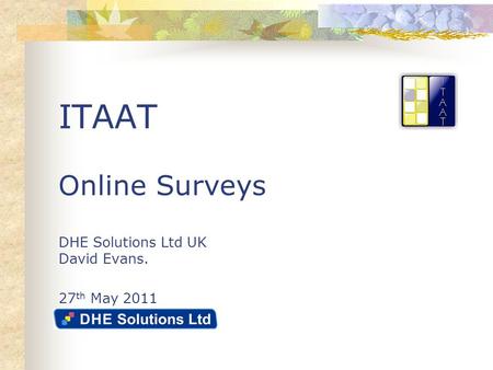 ITAAT Online Surveys DHE Solutions Ltd UK David Evans. 27 th May 2011.