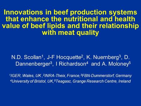 Innovations in beef production systems that enhance the nutritional and health value of beef lipids and their relationship with meat quality N.D. Scollan.