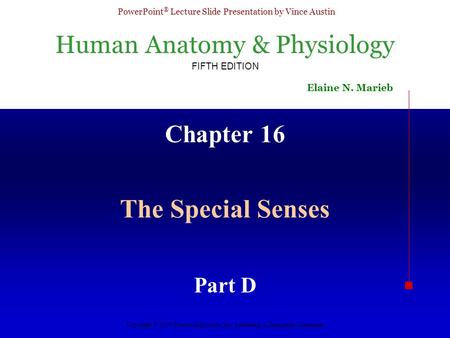 Human Anatomy & Physiology FIFTH EDITION Elaine N. Marieb PowerPoint ® Lecture Slide Presentation by Vince Austin Copyright © 2003 Pearson Education, Inc.