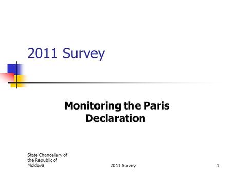 State Chancellery of the Republic of Moldova2011 Survey1 Monitoring the Paris Declaration.