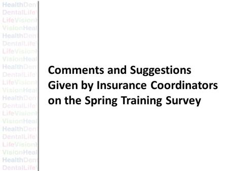 Insurance Coordinator Survey Comments and Suggestions Comments and Suggestions Given by Insurance Coordinators on the Spring Training Survey.