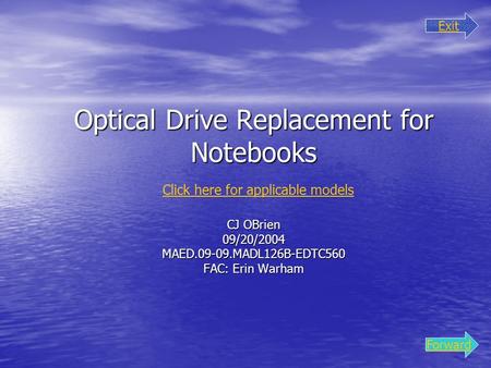 Optical Drive Replacement for Notebooks Click here for applicable modelsCJ OBrien 09/20/2004 MAED.09-09.MADL126B-EDTC560 FAC: Erin Warham Exit Forward.