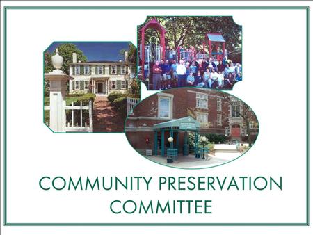 COMMUNITY PRESERVATION COMMITTEE Statutory members  Charlie McMillan, Historical Commission  Joyce Moss, Planning and Development Board  Eric Reenstierna,