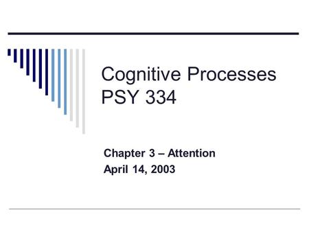 Cognitive Processes PSY 334 Chapter 3 – Attention April 14, 2003.