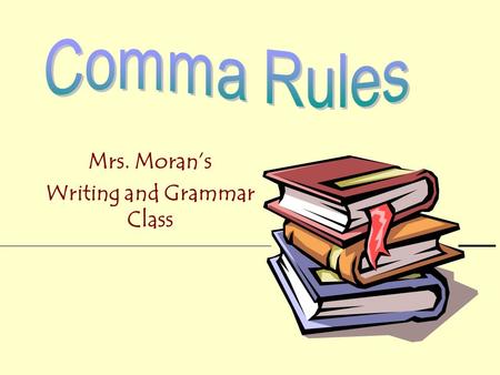 Mrs. Moran’s Writing and Grammar Class Use a comma and a coordinate conjunction to form a compound sentence. Suzy walked to school but it was not far.