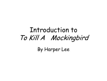 Introduction to To Kill A Mockingbird By Harper Lee.