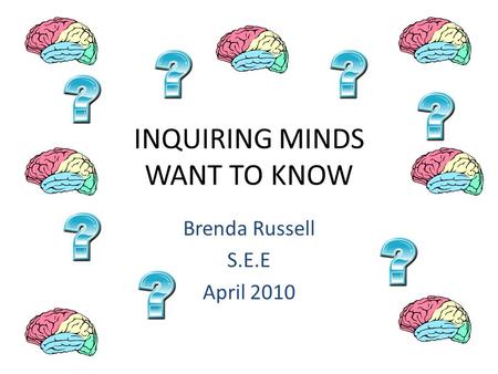 INQUIRING MINDS WANT TO KNOW Brenda Russell S.E.E April 2010.