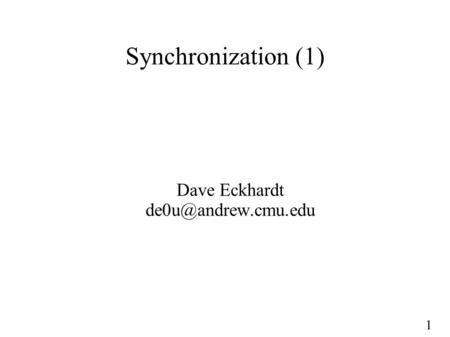 1 Synchronization (1) Dave Eckhardt