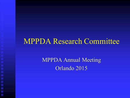 MPPDA Research Committee MPPDA Annual Meeting Orlando 2015.