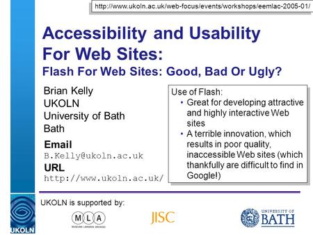 A centre of expertise in digital information managementwww.ukoln.ac.uk Accessibility and Usability For Web Sites: Flash For Web Sites: Good, Bad Or Ugly?