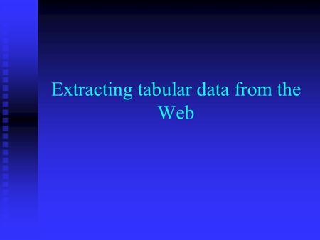 Extracting tabular data from the Web. Limitations of the current BP screen scraper. Parsing is done line by line. Parsing is done line by line. Pattern.