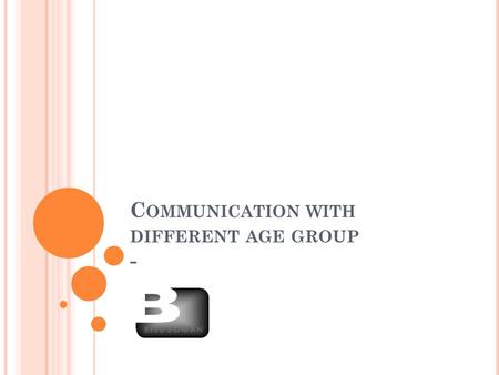 C OMMUNICATION WITH DIFFERENT AGE GROUP -. P RESCHOOL OR SCHOOL AGE CHILD Relatively short attention span Simple words and direct statements are more.