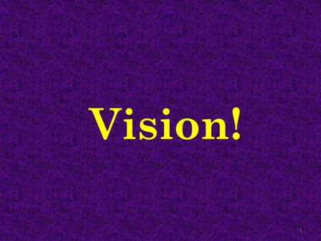 Vision! 1. Where there is no vision, the people perish: but he that keepeth the law, happy is he. Proverbs 29:18 (KJV) 2.