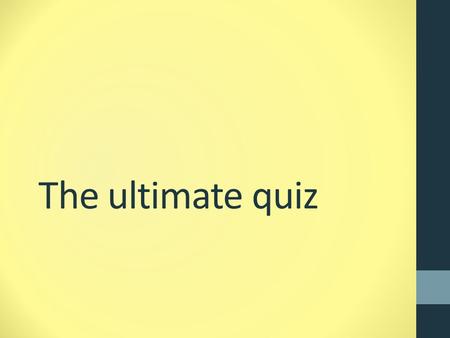 The ultimate quiz. Objective Can I improve my quiz program by adding some new features? How do I change the look of my form? How do I link my code to.