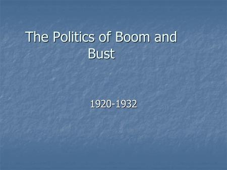 The Politics of Boom and Bust 1920-1932. The Republican “Old Guard” Returns President Warren G. Harding was elected. President Warren G. Harding was elected.