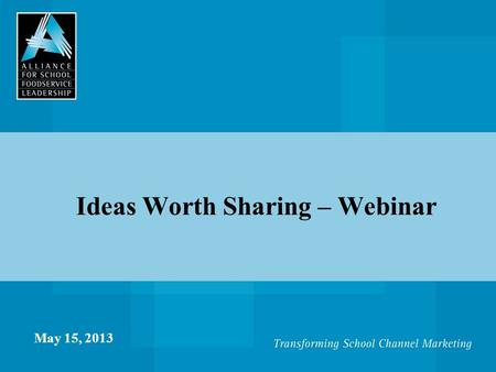 Ideas Worth Sharing – Webinar May 15, 2013. Introduction  Welcome members of The Alliance Director Network and special friends  David Kaplan, Executive.