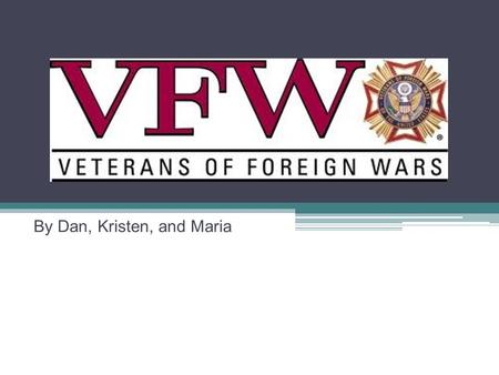 By Dan, Kristen, and Maria. The VFW Assists with benefits for veterans Promotes Veteran Administration medical centers services for women veterans Provides.