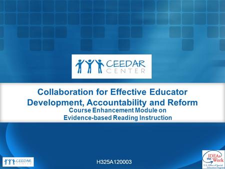 Course Enhancement Module on Evidence-based Reading Instruction Collaboration for Effective Educator Development, Accountability and Reform H325A120003.