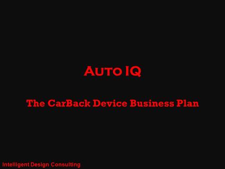 Auto IQ The CarBack Device Business Plan Intelligent Design Consulting.