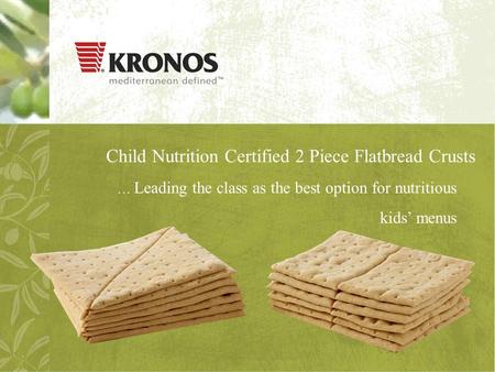 Child Nutrition Certified 2 Piece Flatbread Crusts … Leading the class as the best option for nutritious kids’ menus.