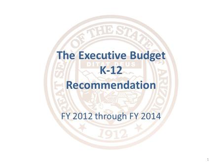 FY 2012 through FY 2014 1 The Executive Budget K-12 Recommendation.