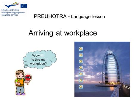 PREUHOTRA - Language lesson Arriving at workplace Wow!!!!! Is this my workplace?