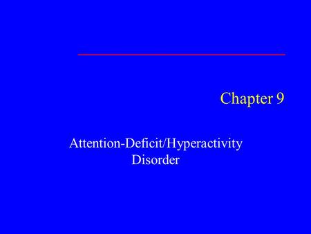 Chapter 9 Attention-Deficit/Hyperactivity Disorder.