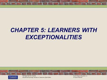 Paul Eggen and Don Kauchak Educational Psychology: Windows on Classrooms, Eighth Edition © 2010 Pearson Education, Inc. All Rights Reserved CHAPTER 5: