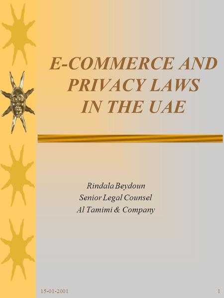 15-01-20011 E-COMMERCE AND PRIVACY LAWS IN THE UAE Rindala Beydoun Senior Legal Counsel Al Tamimi & Company.