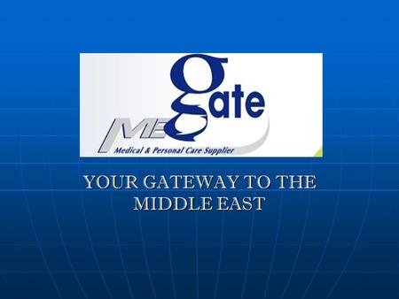 YOUR GATEWAY TO THE MIDDLE EAST. MEGATE A rapidly expanding company, based in Dubai, UAE, serving the Middle East. A rapidly expanding company, based.