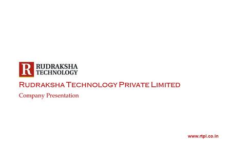 Rudraksha Technology Private Limited Company Presentation www.rtpl.co.in.