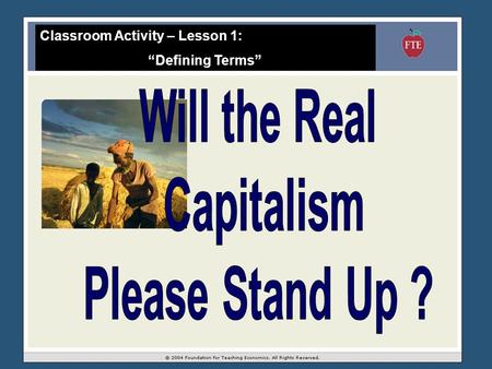 Classroom Activity – Lesson 1: “Defining Terms”. “Capitalism” is identified by its characteristic institutions Institutions: the formal and informal “rules.